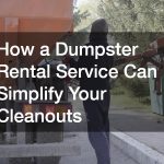 How a Dumpster Rental Service Can Simplify Your Cleanouts