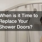When is it Time to Replace Your Shower Doors?