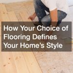 How Your Choice of Flooring Defines Your Home’s Style